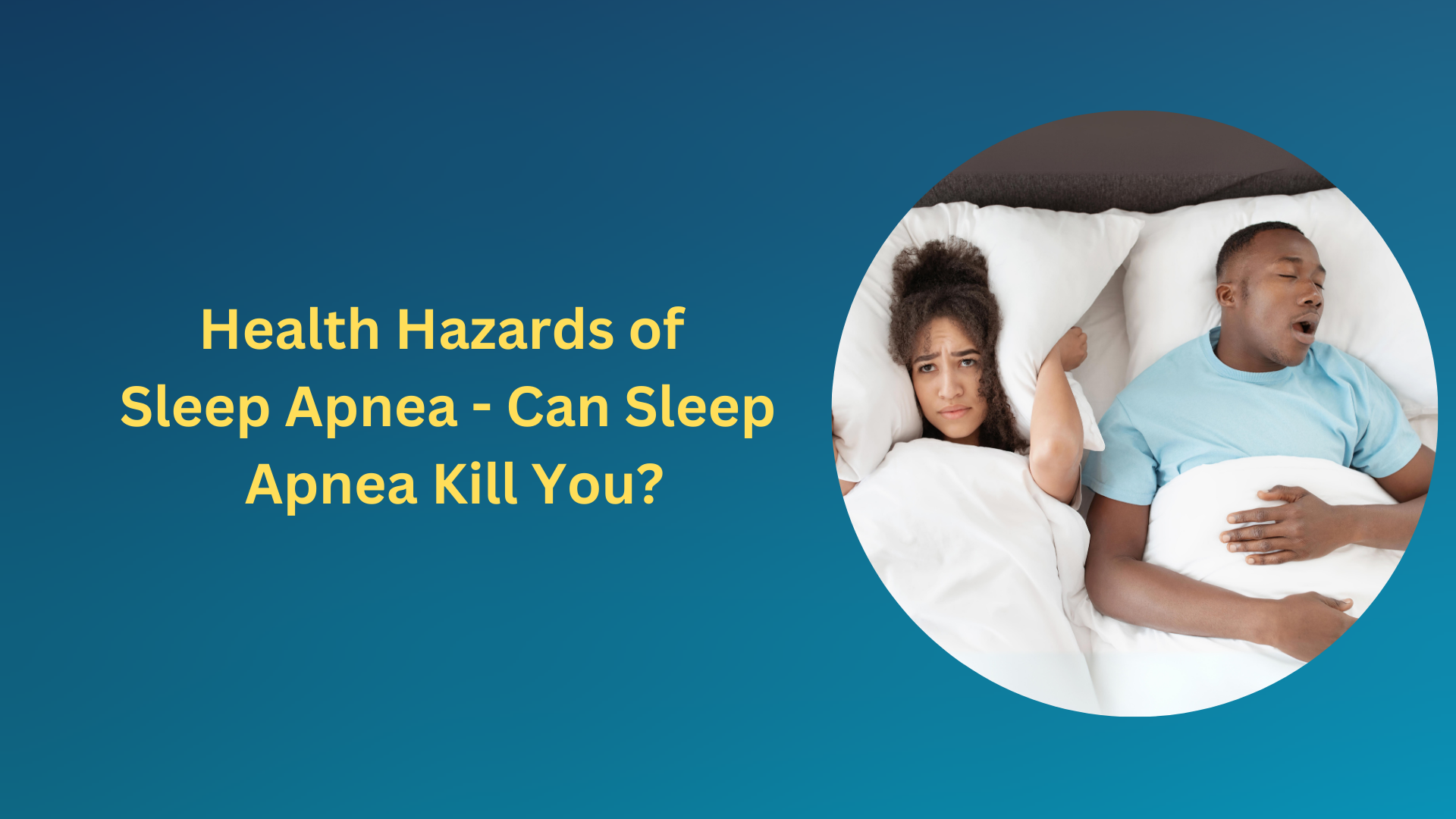 Health Hazards of Sleep Apnea Can Sleep Apnea Kill You?